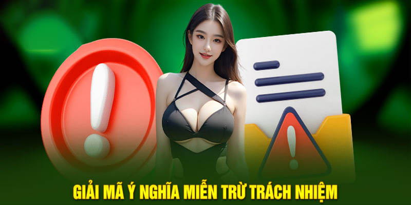 Giải mã ý nghĩa miễn trừ trách nhiệm