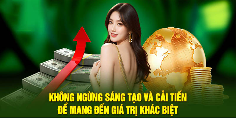 Không ngừng sáng tạo và cải tiến để mang đến giá trị khác biệt