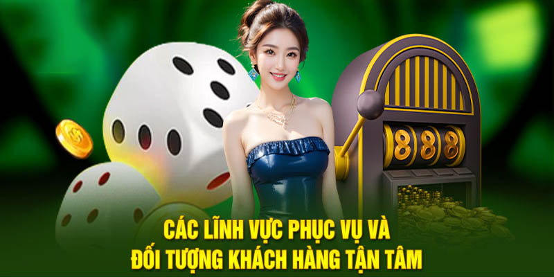 Các lĩnh vực phục vụ và đối tượng khách hàng tận tâm