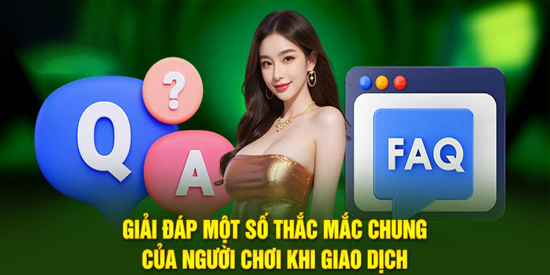 Giải đáp một số thắc mắc chung của người chơi khi giao dịch