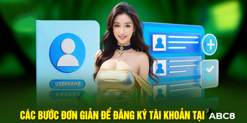 Các bước đơn giản để đăng ký tài khoản tại ABC8