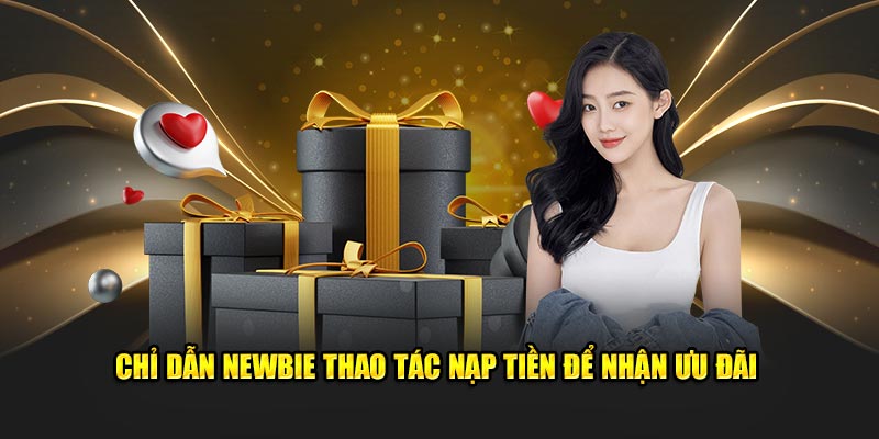 Chỉ dẫn newbie thao tác nạp tiền để nhận ưu đãi