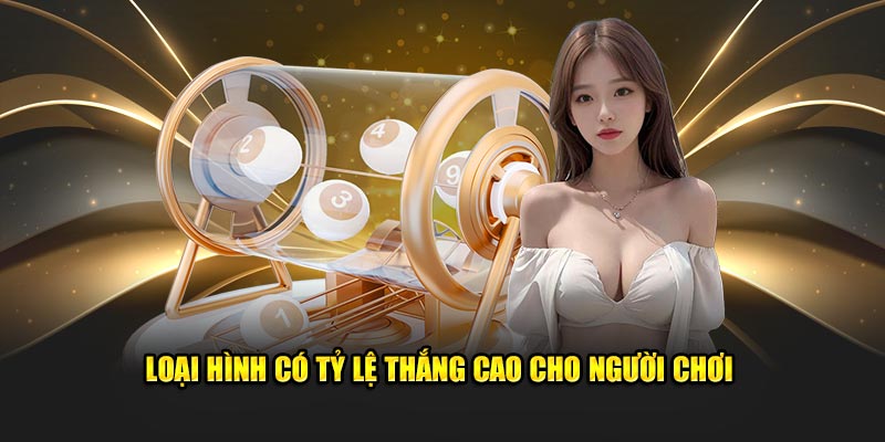 Loại hình có tỷ lệ thắng cao cho người chơi