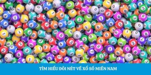 Tìm hiểu đôi nét về xổ số miền Nam